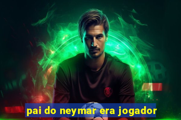 pai do neymar era jogador